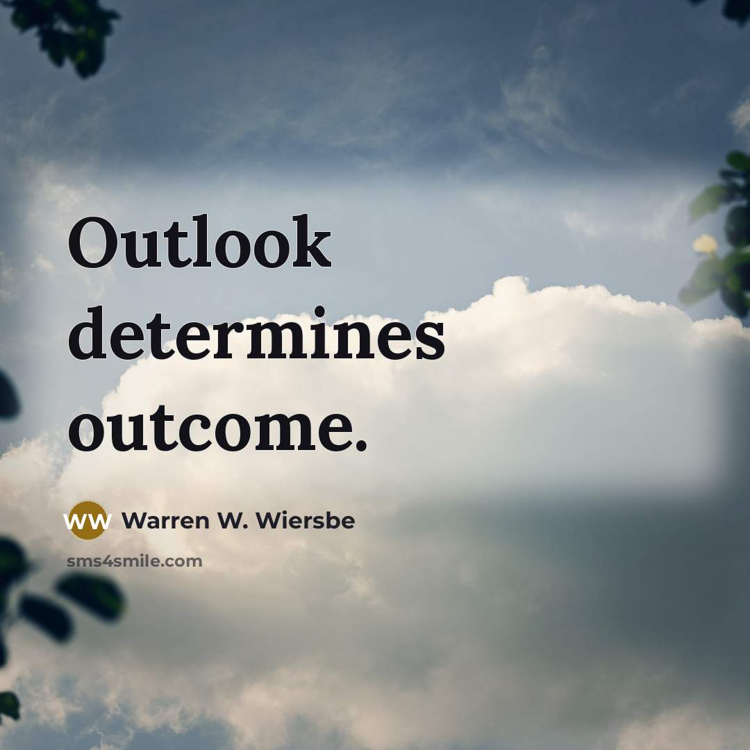 “Outlook determines outcome.…” quote by Warren W. Wiersbe