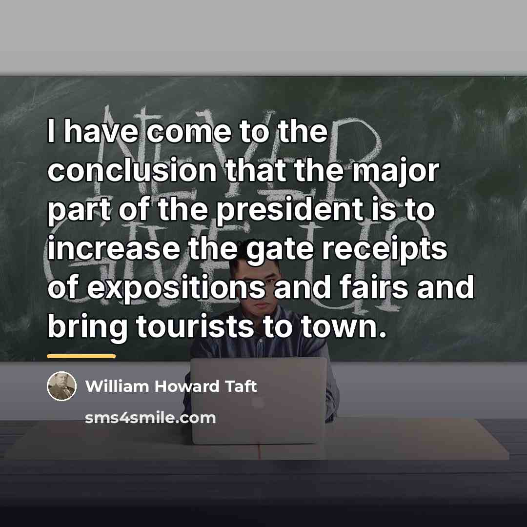 “I have come to the conclusion that the major part…” quote by William Howard Taft