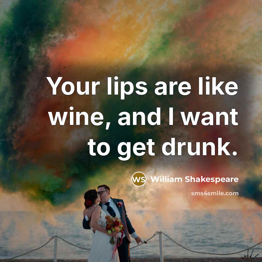 “Your lips are like wine, and I want to get…” quote by William Shakespeare