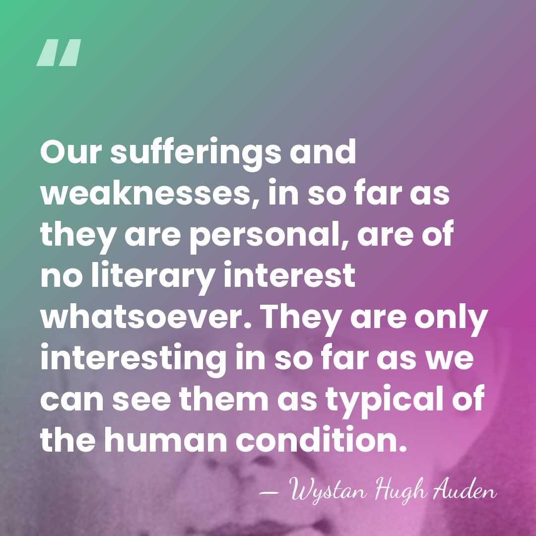 Our sufferings and weaknesses, in so far as they are personal, are&hellip; - Wystan Hugh Auden