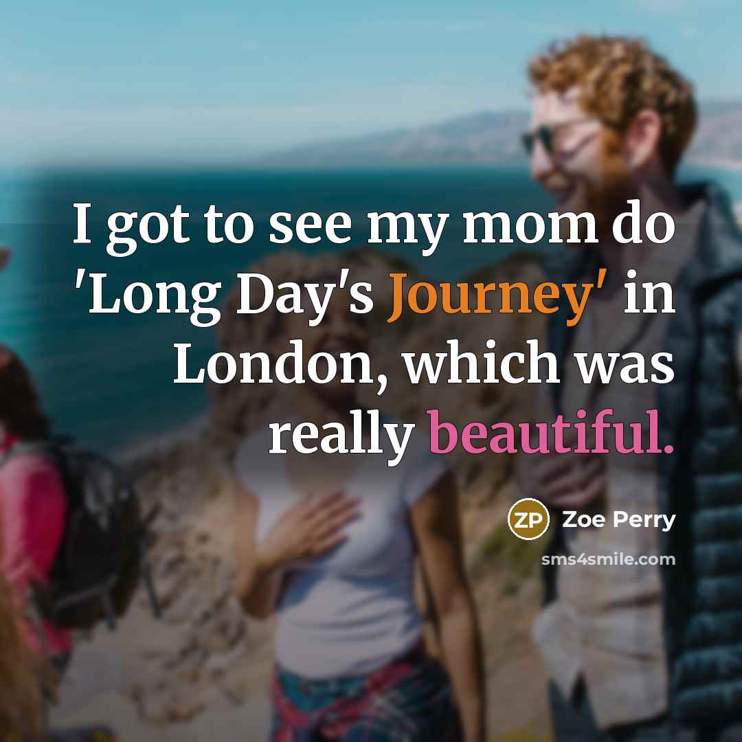 “I got to see my mom do 'Long Day's Journey'…” quote by Zoe Perry