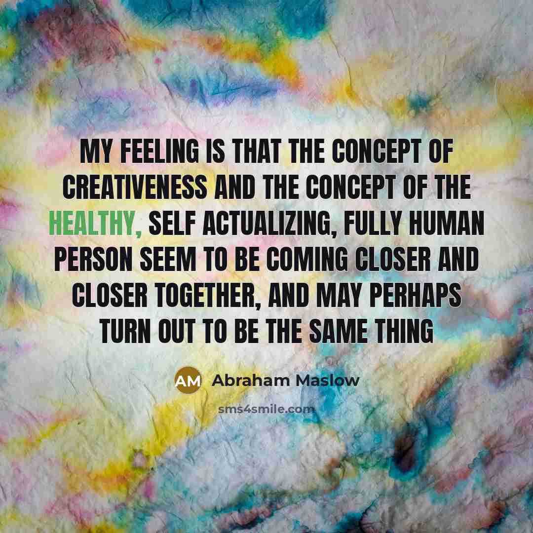 “My feeling is that the concept of creativeness and the…” quote by Abraham Maslow