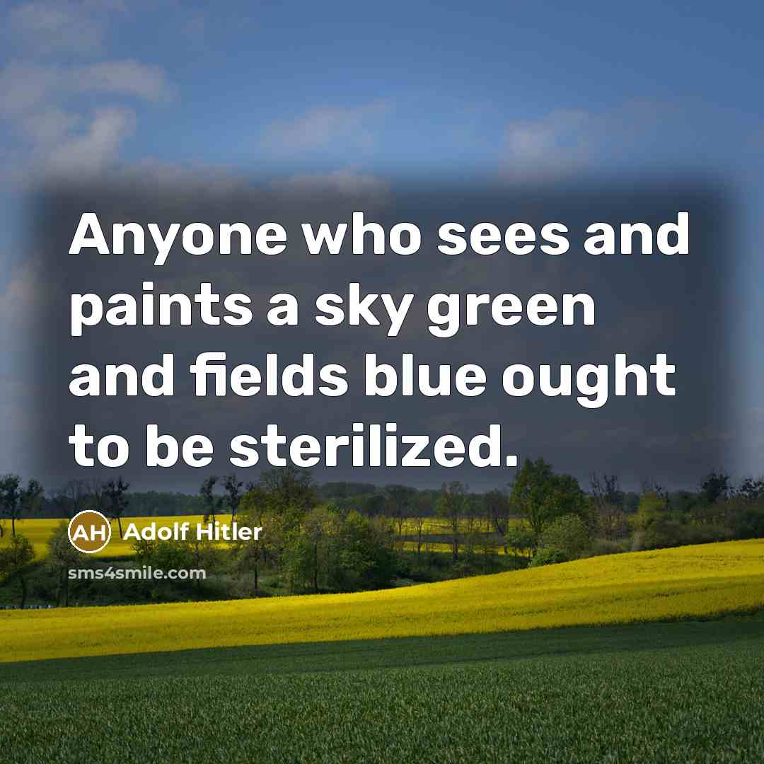 “Anyone who sees and paints a sky green and fields…” quote by Adolf Hitler