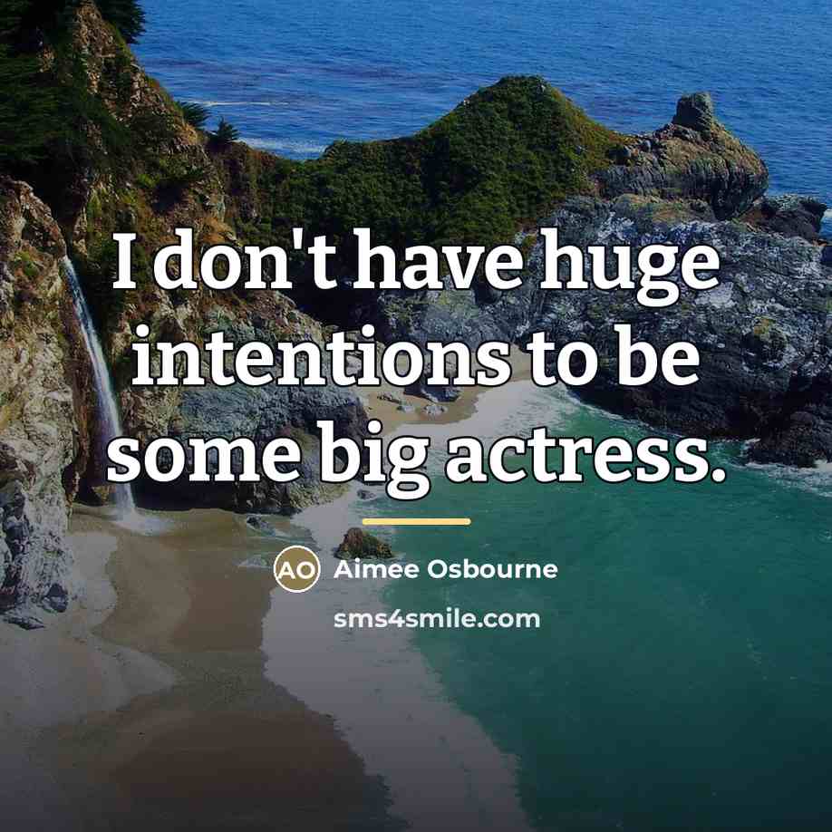 “I don't have huge intentions to be some big actress.…” quote by Aimee Osbourne