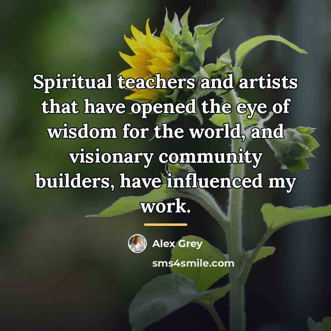 “Spiritual teachers and artists that have opened the eye of…” quote by Alex Grey