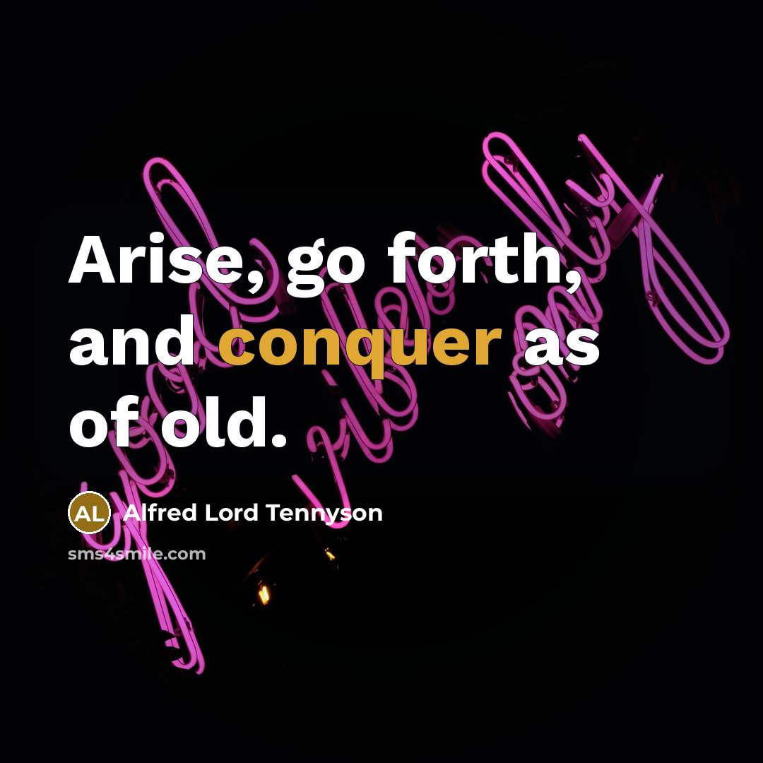 “Arise, go forth, and conquer as of old.…” quote by Alfred Lord Tennyson