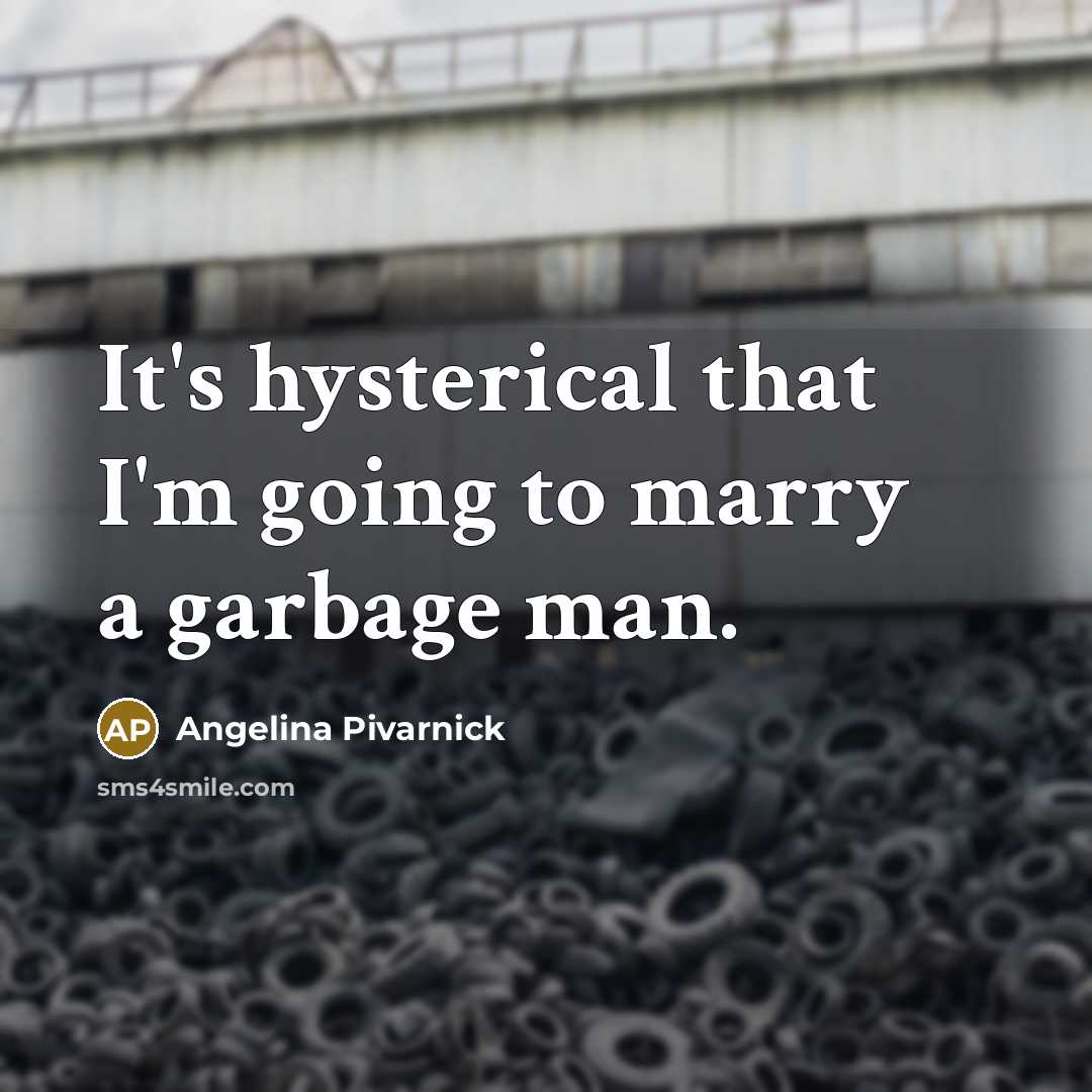 “It's hysterical that I'm going to marry a garbage man.…” quote by Angelina Pivarnick