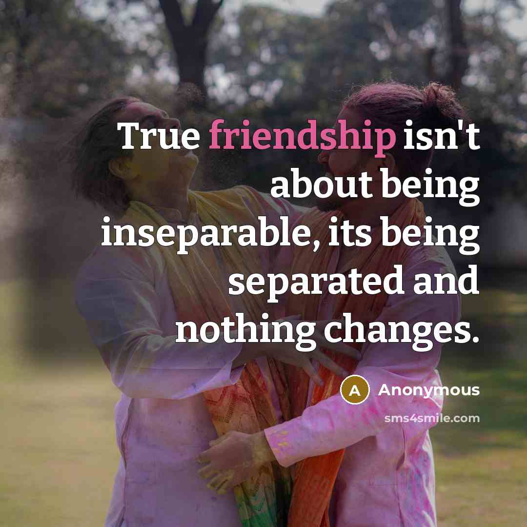 “True friendship isn't about being inseparable, its being separated and…” quote by Anonymous