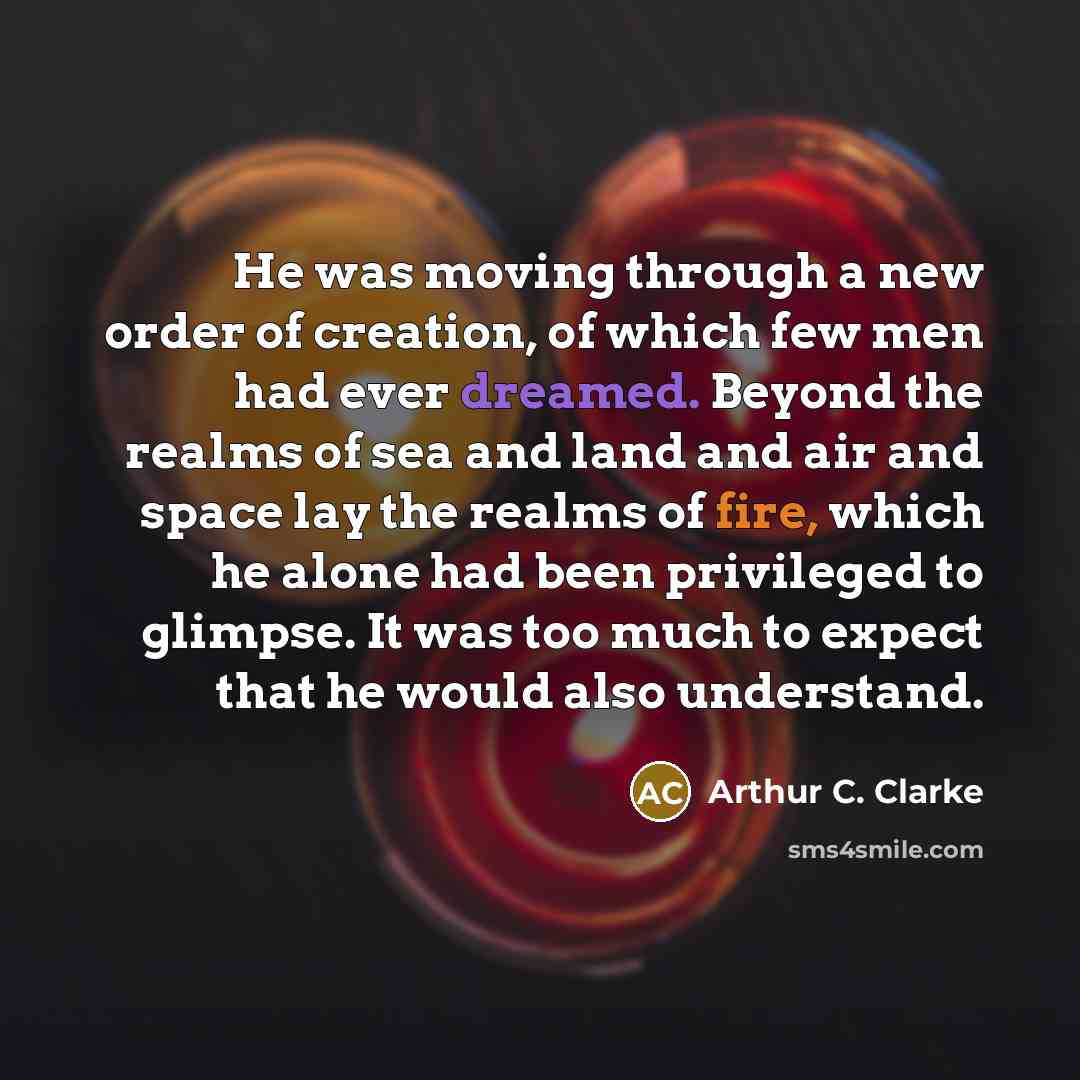 “He was moving through a new order of creation, of…” quote by Arthur C. Clarke