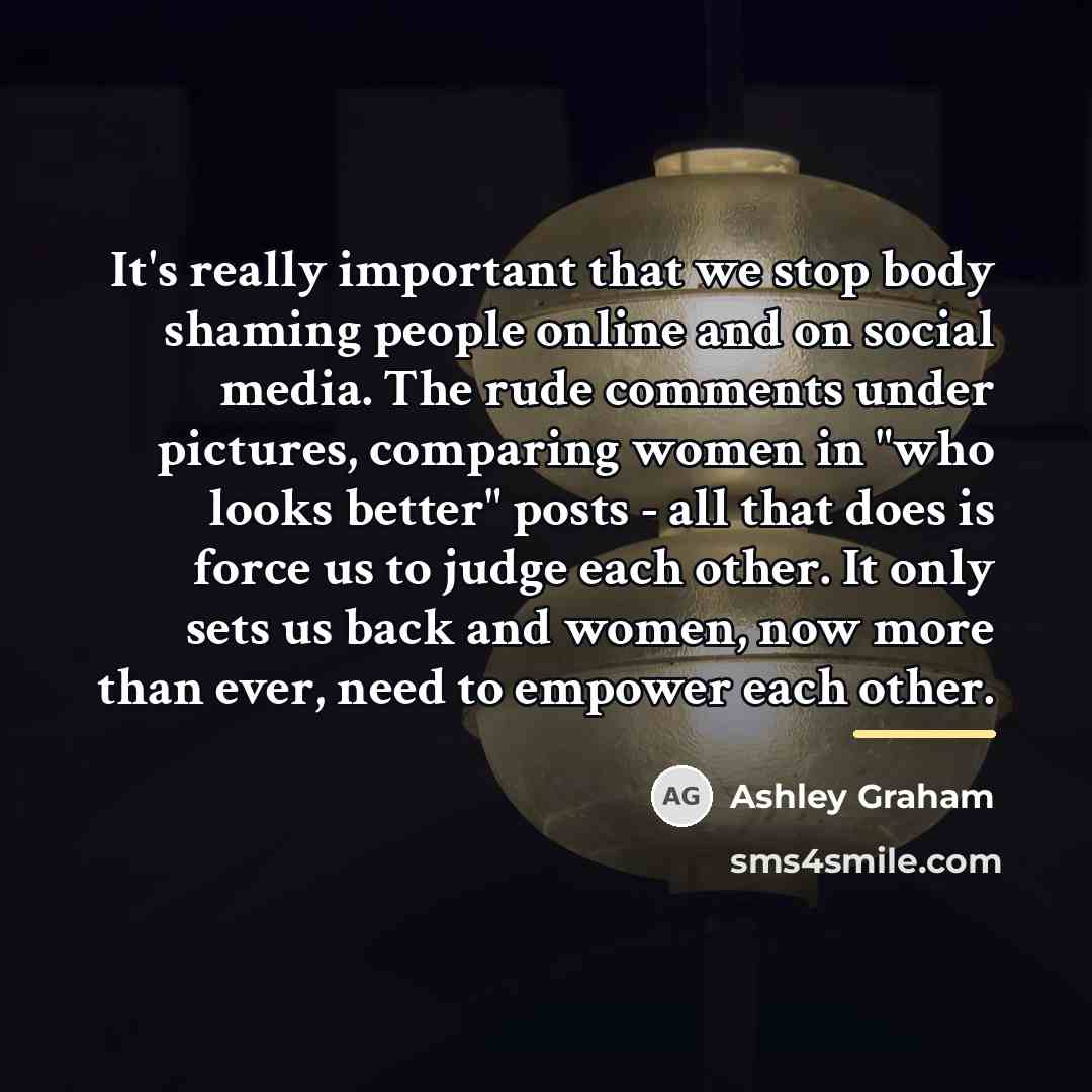 “It's really important that we stop body shaming people online…” quote by Ashley Graham