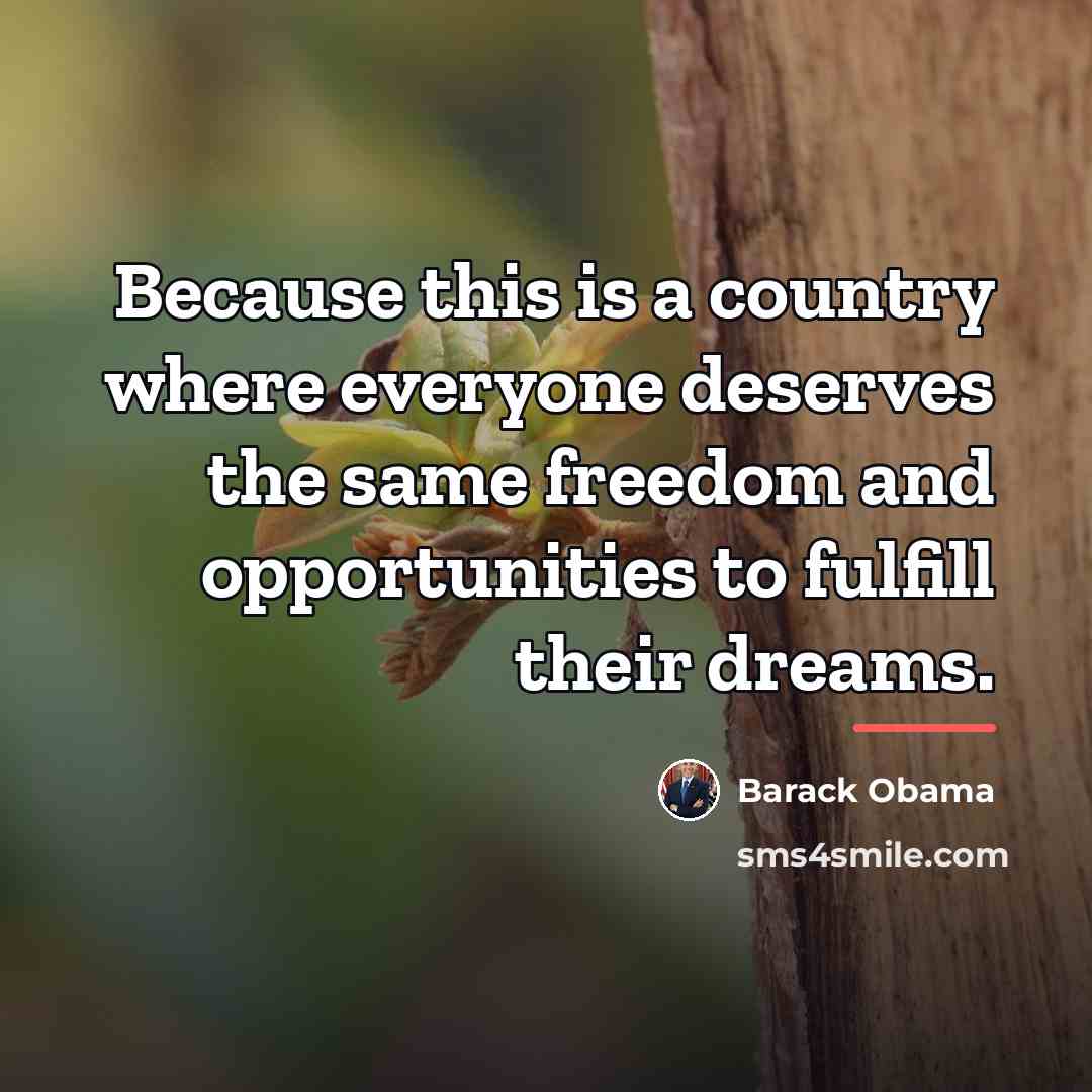 “Because this is a country where everyone deserves the same…” quote by Barack Obama