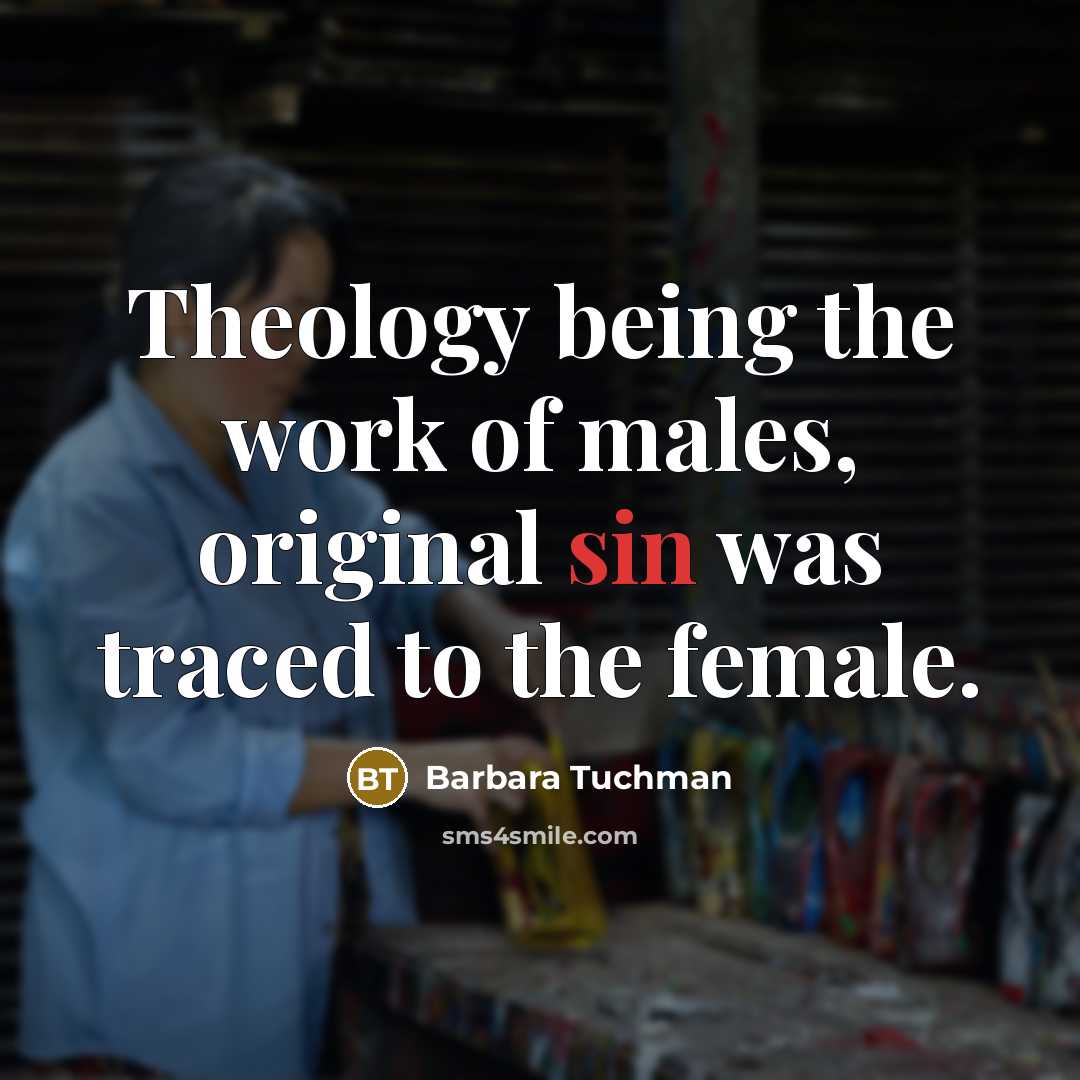 “Theology being the work of males, original sin was traced…” quote by Barbara Tuchman