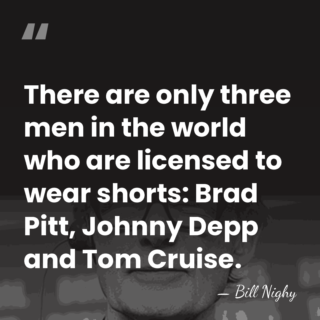 There are only three men in the world who are licensed to&hellip; - Bill Nighy
