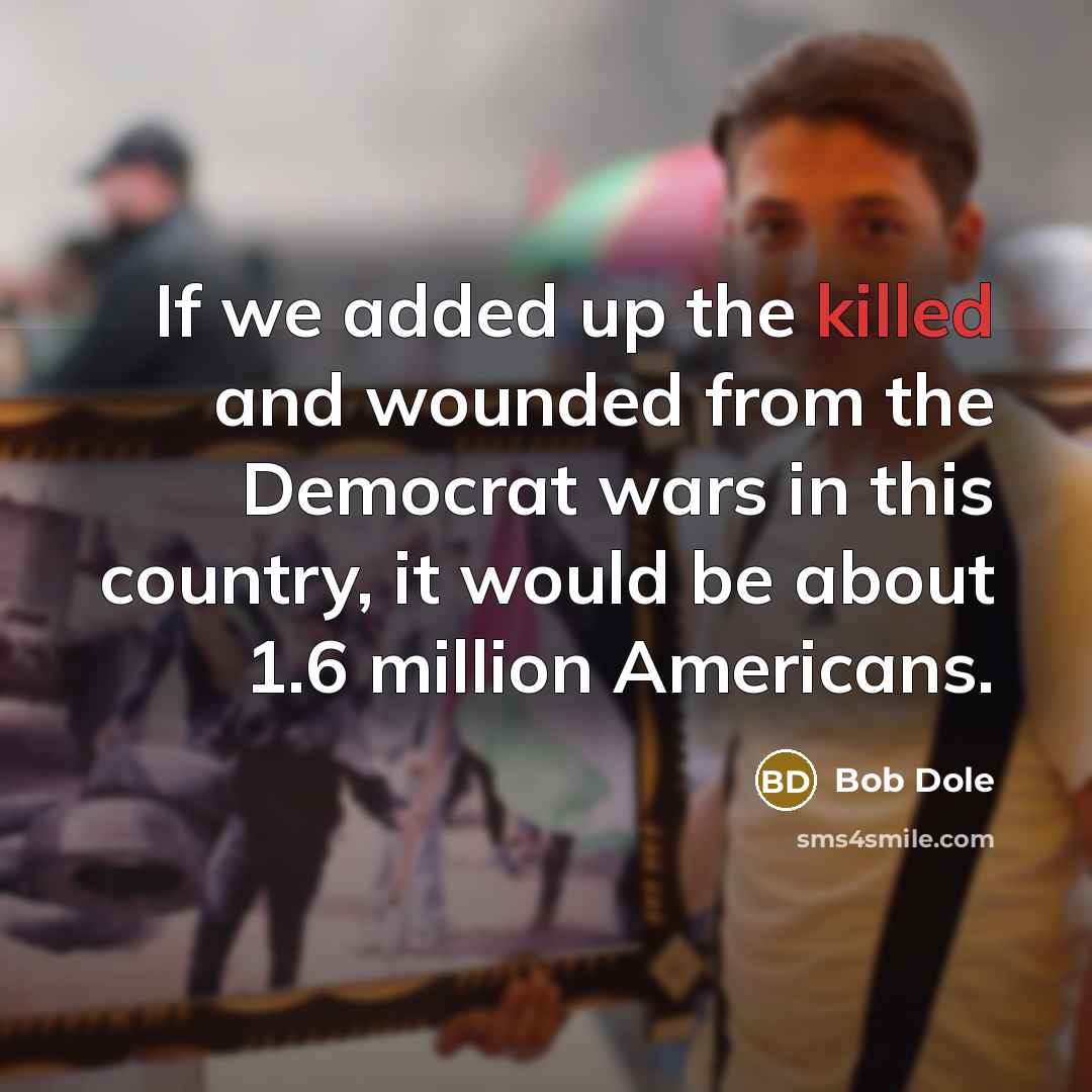 “If we added up the killed and wounded from the…” quote by Bob Dole