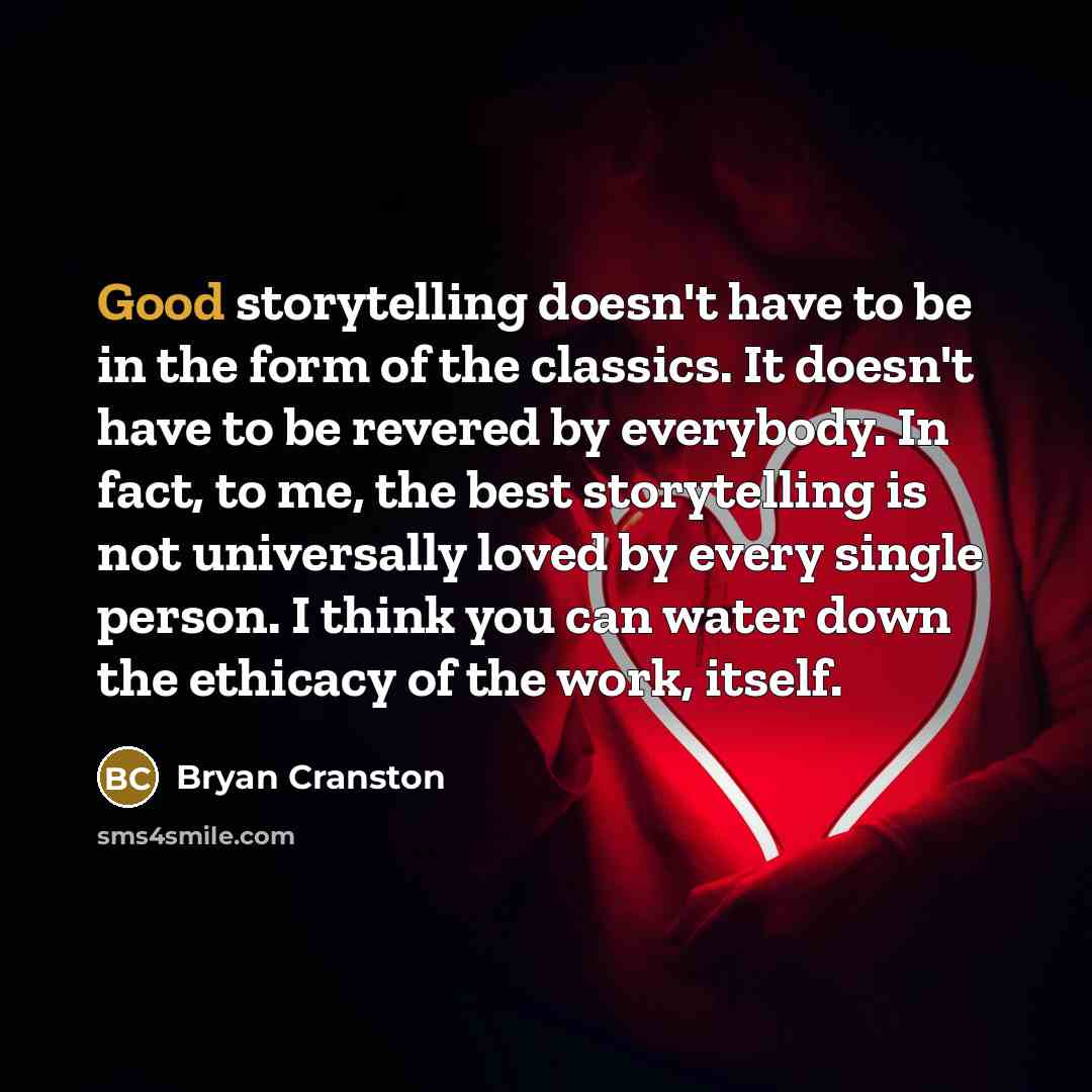 “Good storytelling doesn't have to be in the form of…” quote by Bryan Cranston