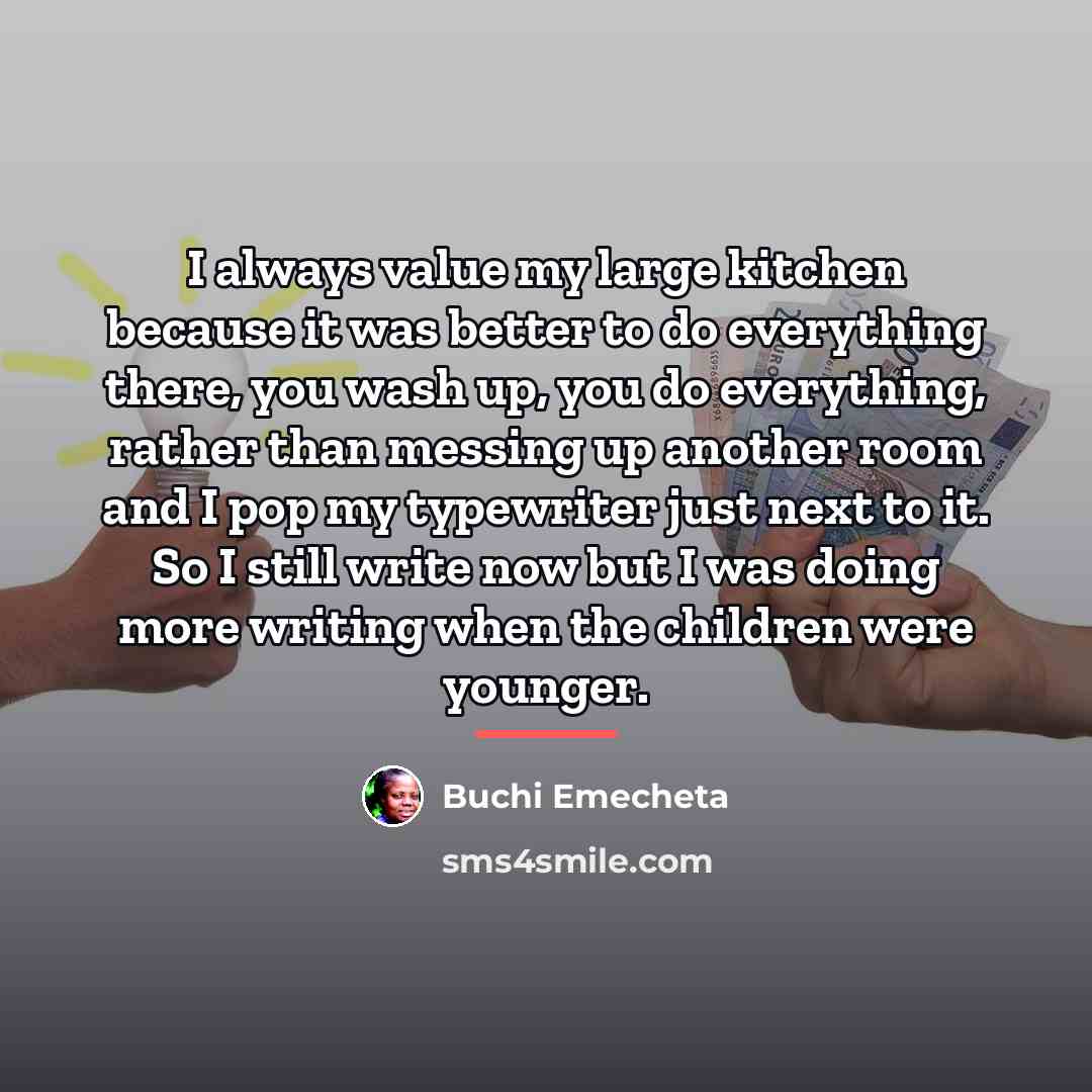 “I always value my large kitchen because it was better…” quote by Buchi Emecheta
