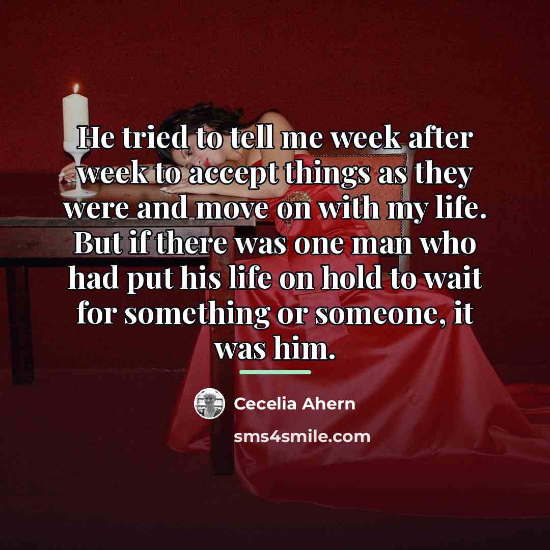 “He tried to tell me week after week to accept…” quote by Cecelia Ahern
