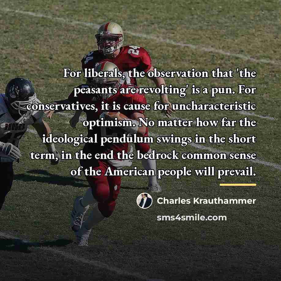“For liberals, the observation that 'the peasants are revolting' is…” quote by Charles Krauthammer