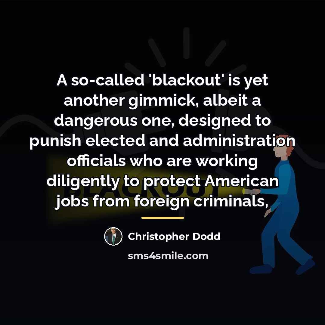 “A so-called 'blackout' is yet another gimmick, albeit a dangerous…” quote by Christopher Dodd