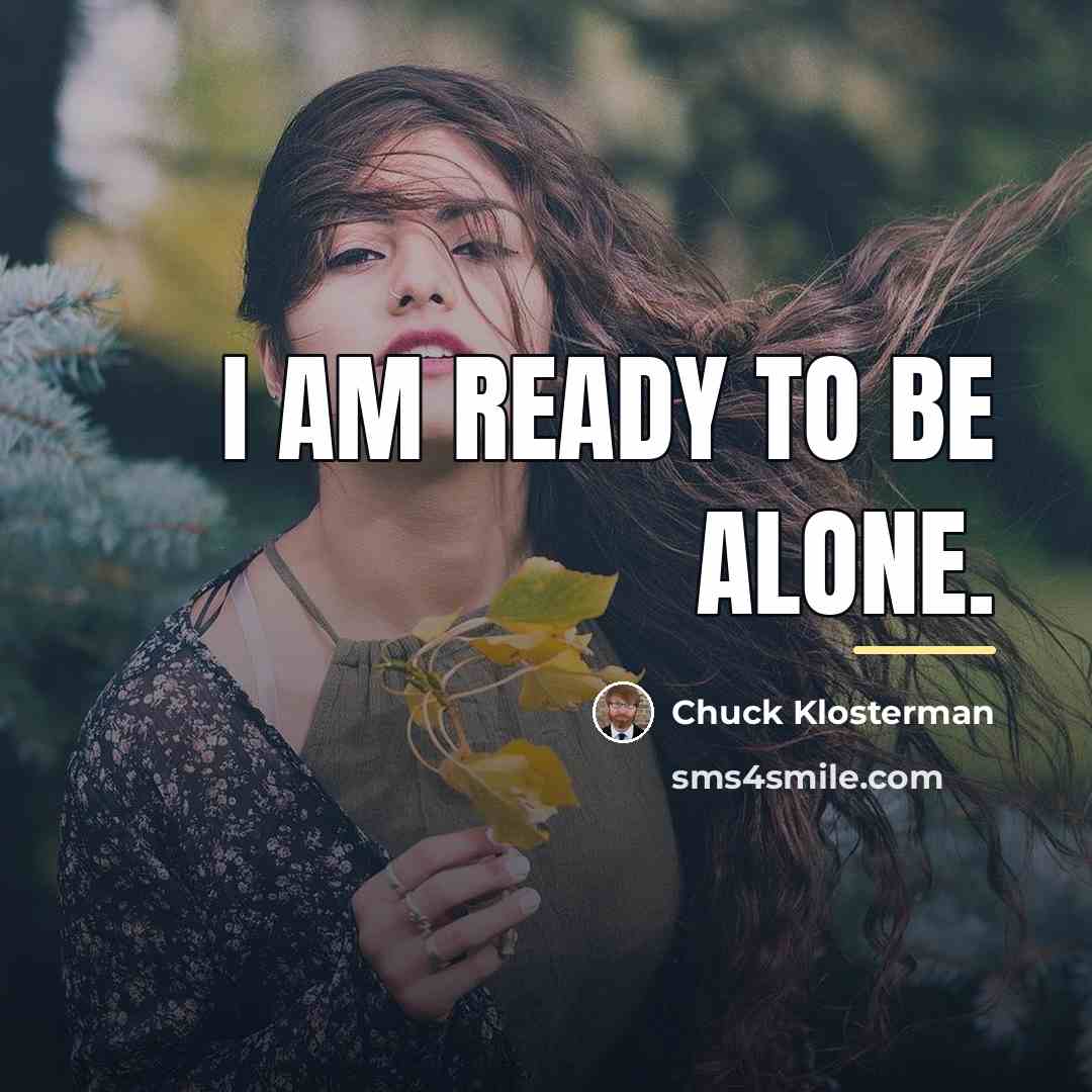 “I am ready to be alone.…” quote by Chuck Klosterman