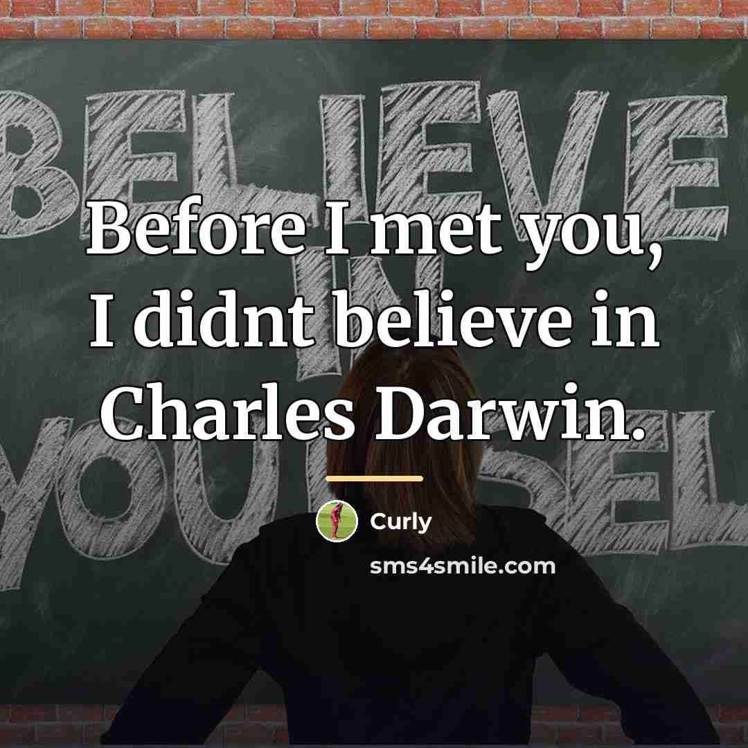 “Before I met you, I didnt believe in Charles Darwin.…” quote by Curly