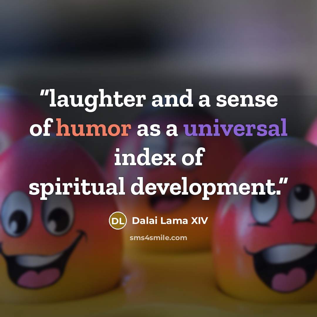 “laughter and a sense of humor as a universal index of spiritual development.” quote by Dalai Lama XIV