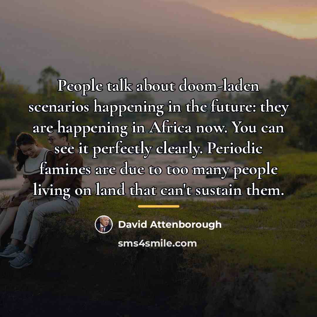 “People talk about doom-laden scenarios happening in the future: they…” quote by David Attenborough