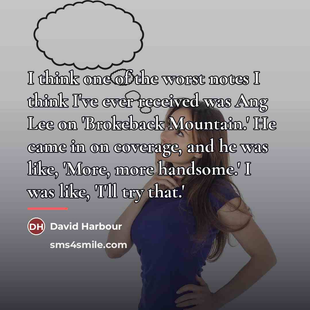 “I think one of the worst notes I think I've…” quote by David Harbour