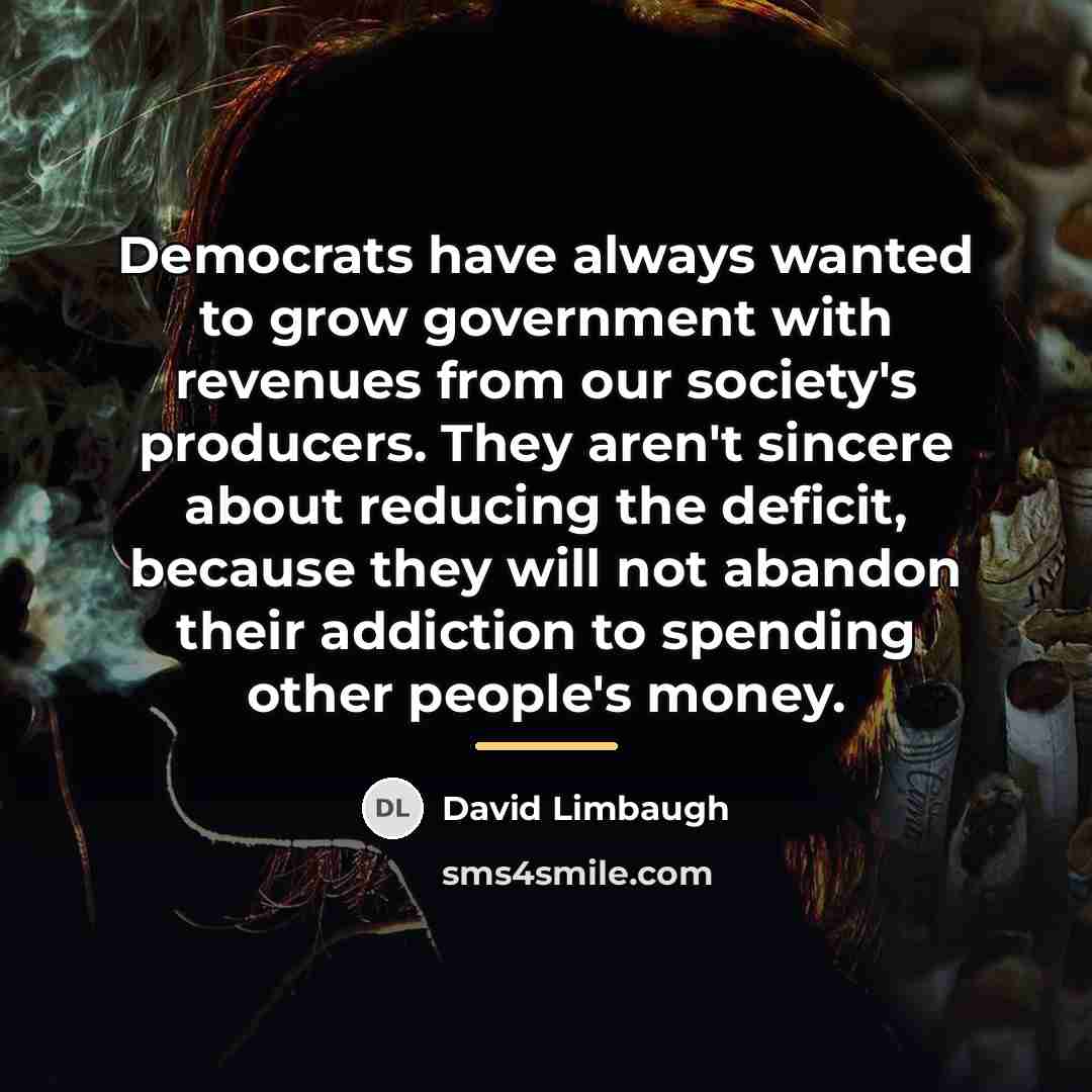 “Democrats have always wanted to grow government with revenues from…” quote by David Limbaugh