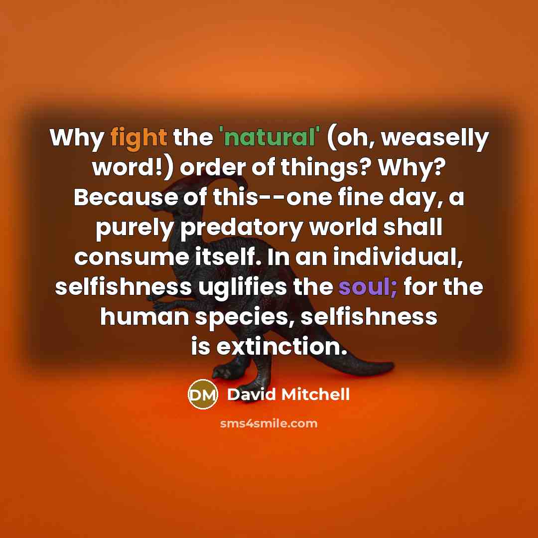 “Why fight the 'natural' (oh, weaselly word!) order of things?…” quote by David Mitchell