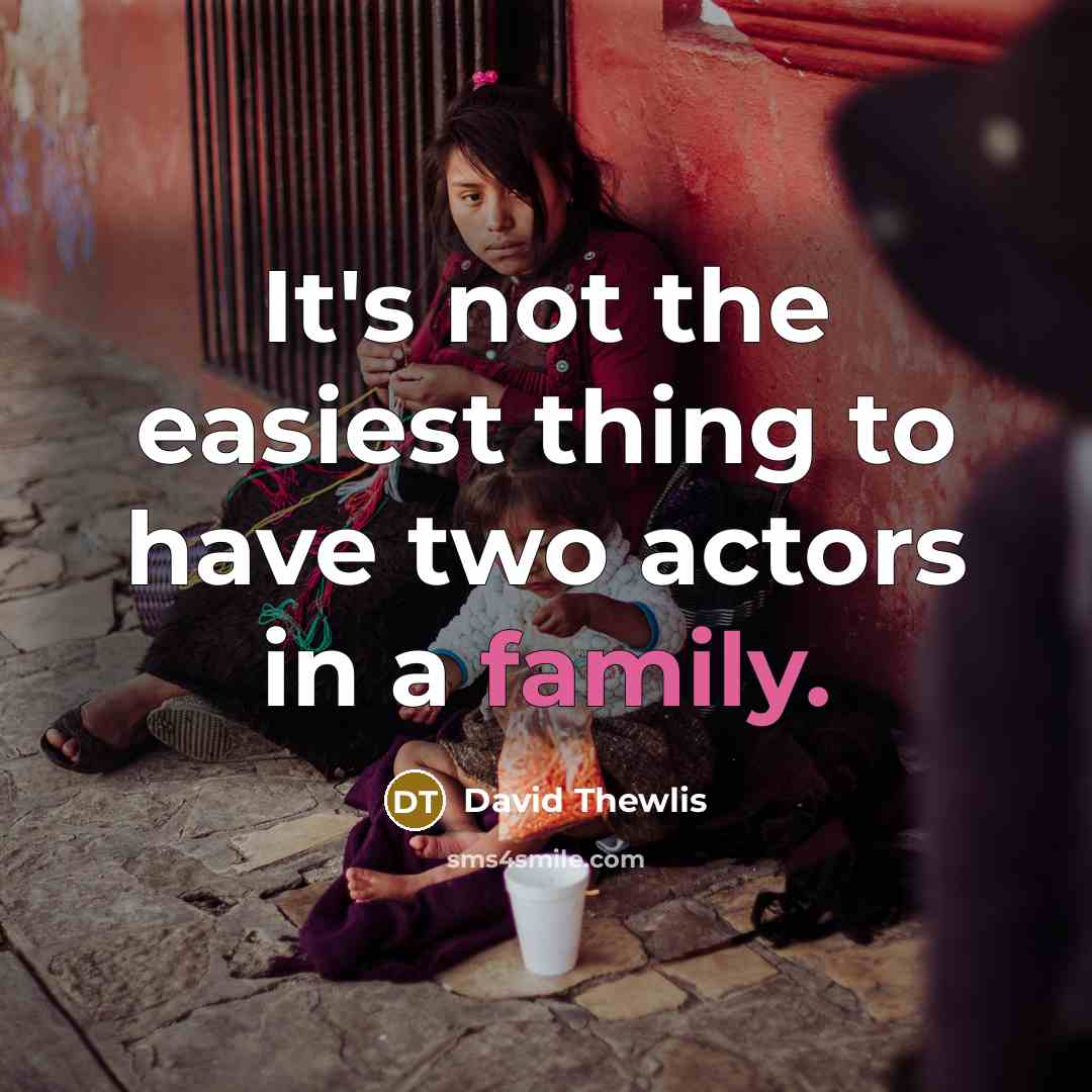 “It's not the easiest thing to have two actors in a family.” quote by David Thewlis
