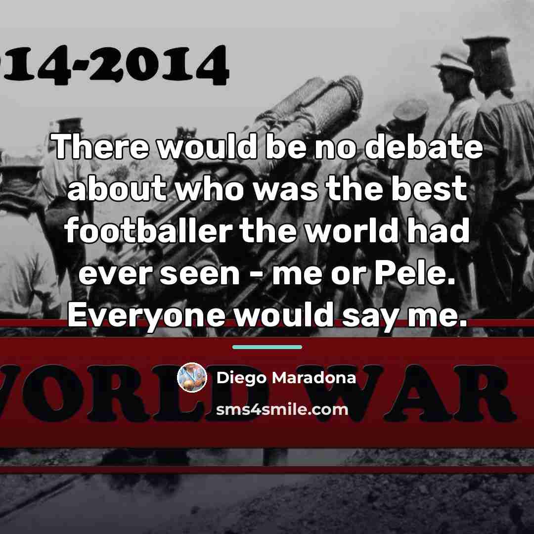 “There would be no debate about who was the best…” quote by Diego Maradona