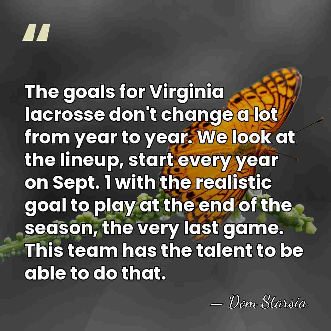 The goals for Virginia lacrosse don't change a lot from year to&hellip; - Dom Starsia