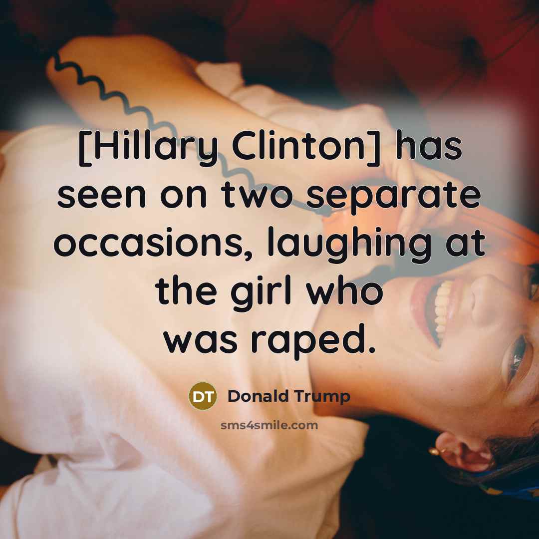“[Hillary Clinton] has seen on two separate occasions, laughing at…” quote by Donald Trump