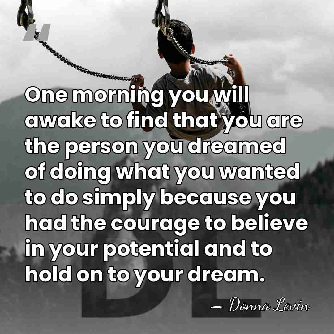 One morning you will awake to find that you are the person&hellip; - Donna Levin