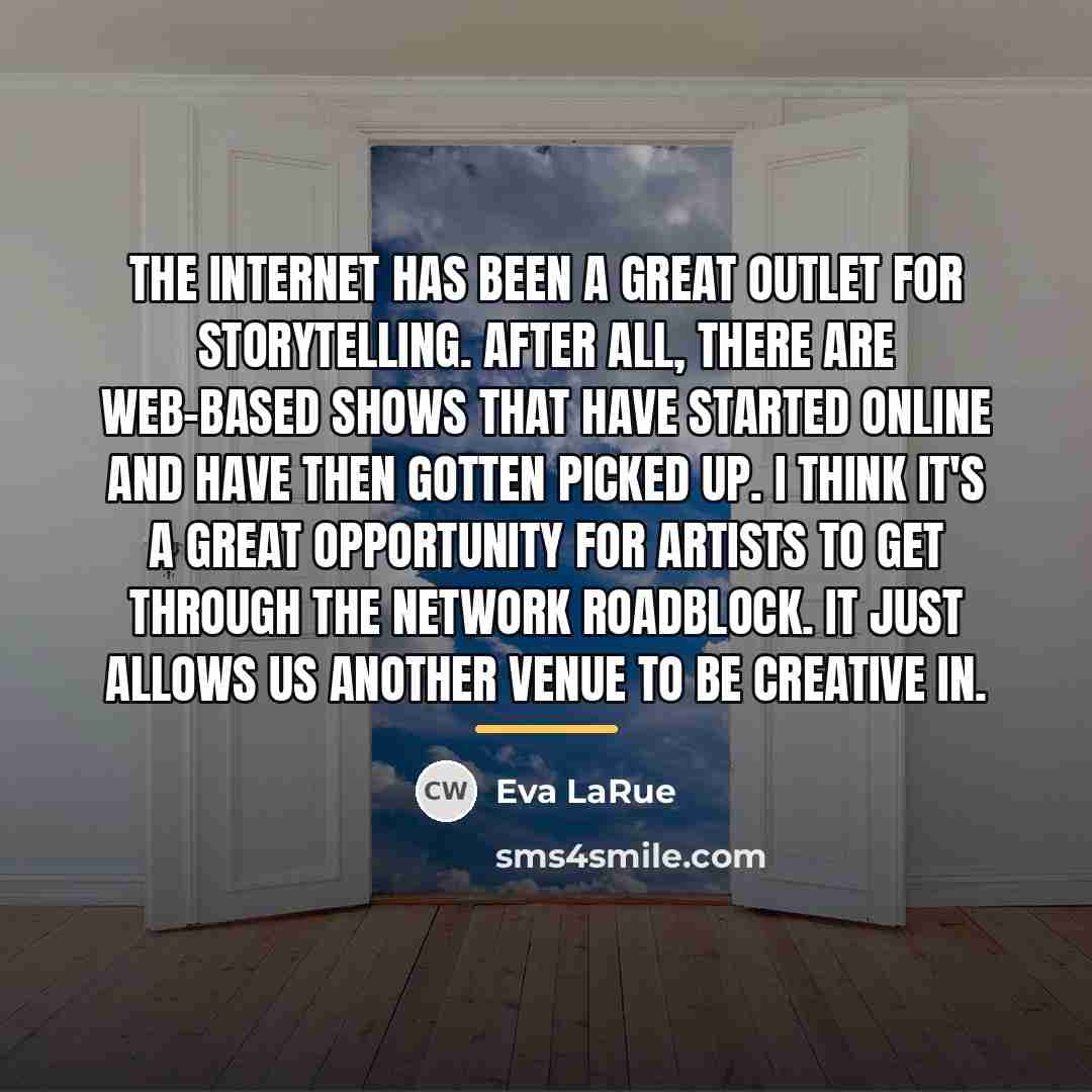 “The Internet has been a great outlet for storytelling. After…” quote by Eva LaRue