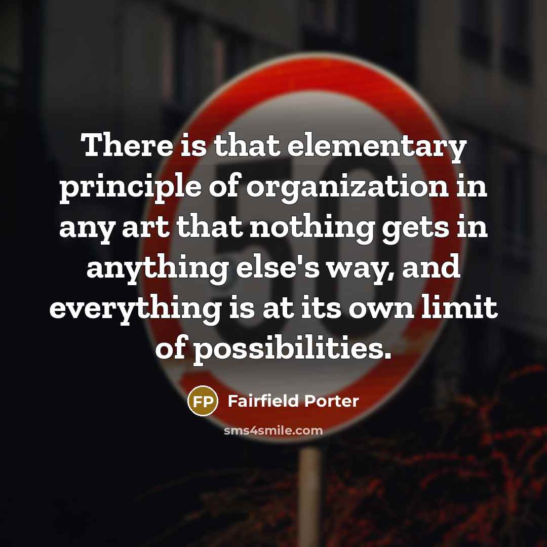 “There is that elementary principle of organization in any art…” quote by Fairfield Porter