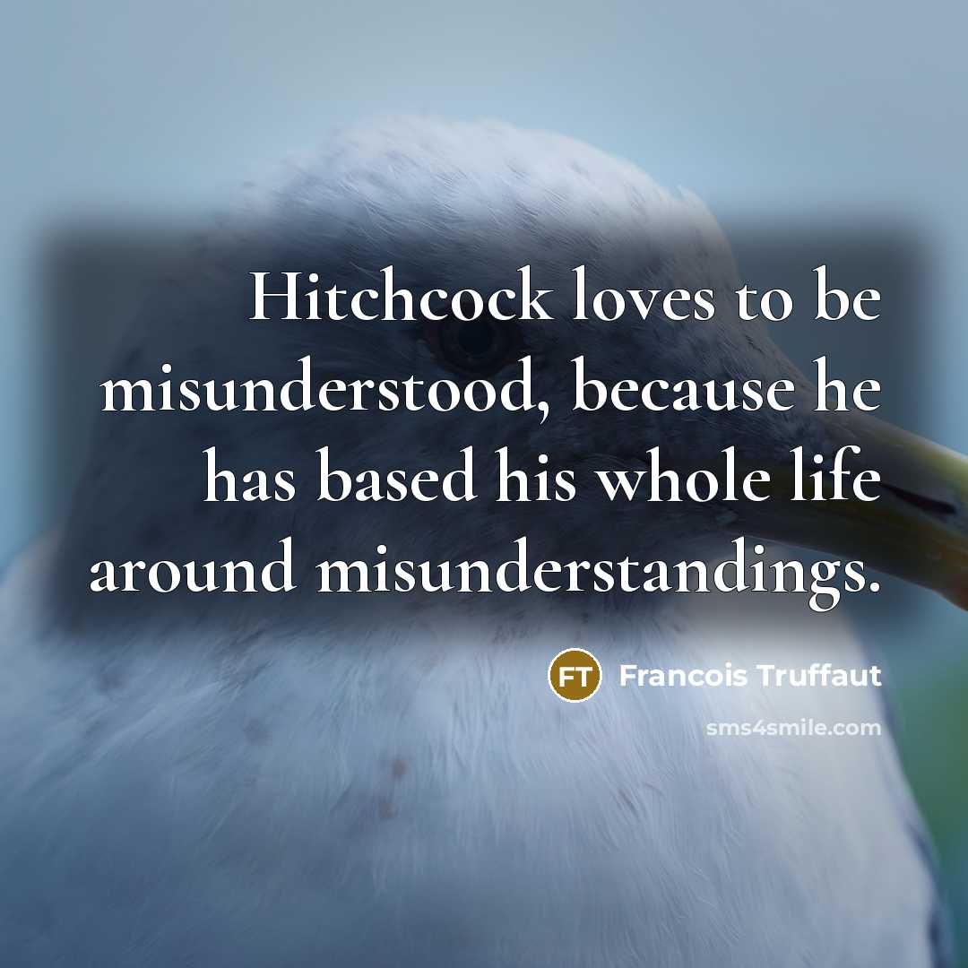 “Hitchcock loves to be misunderstood, because he has based his…” quote by Francois Truffaut