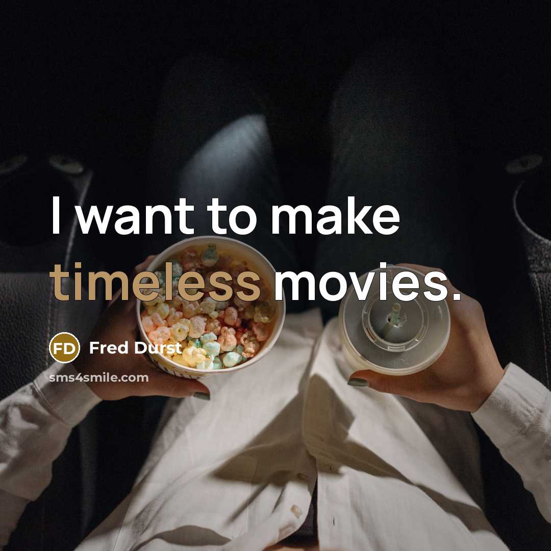 “I want to make timeless movies.…” quote by Fred Durst