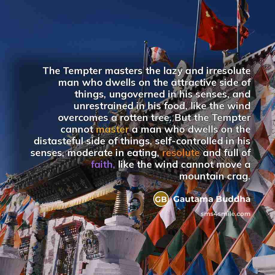 “The Tempter masters the lazy and irresolute man who dwells…” quote by Gautama Buddha