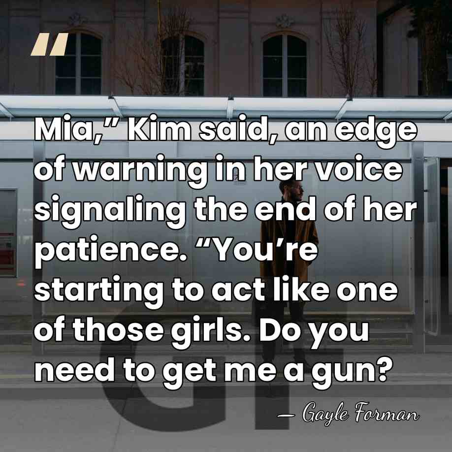 Mia,” Kim said, an edge of warning in her voice signaling the&hellip; - Gayle Forman