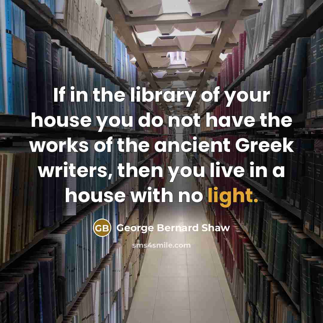 “If in the library of your house you do not…” quote by George Bernard Shaw