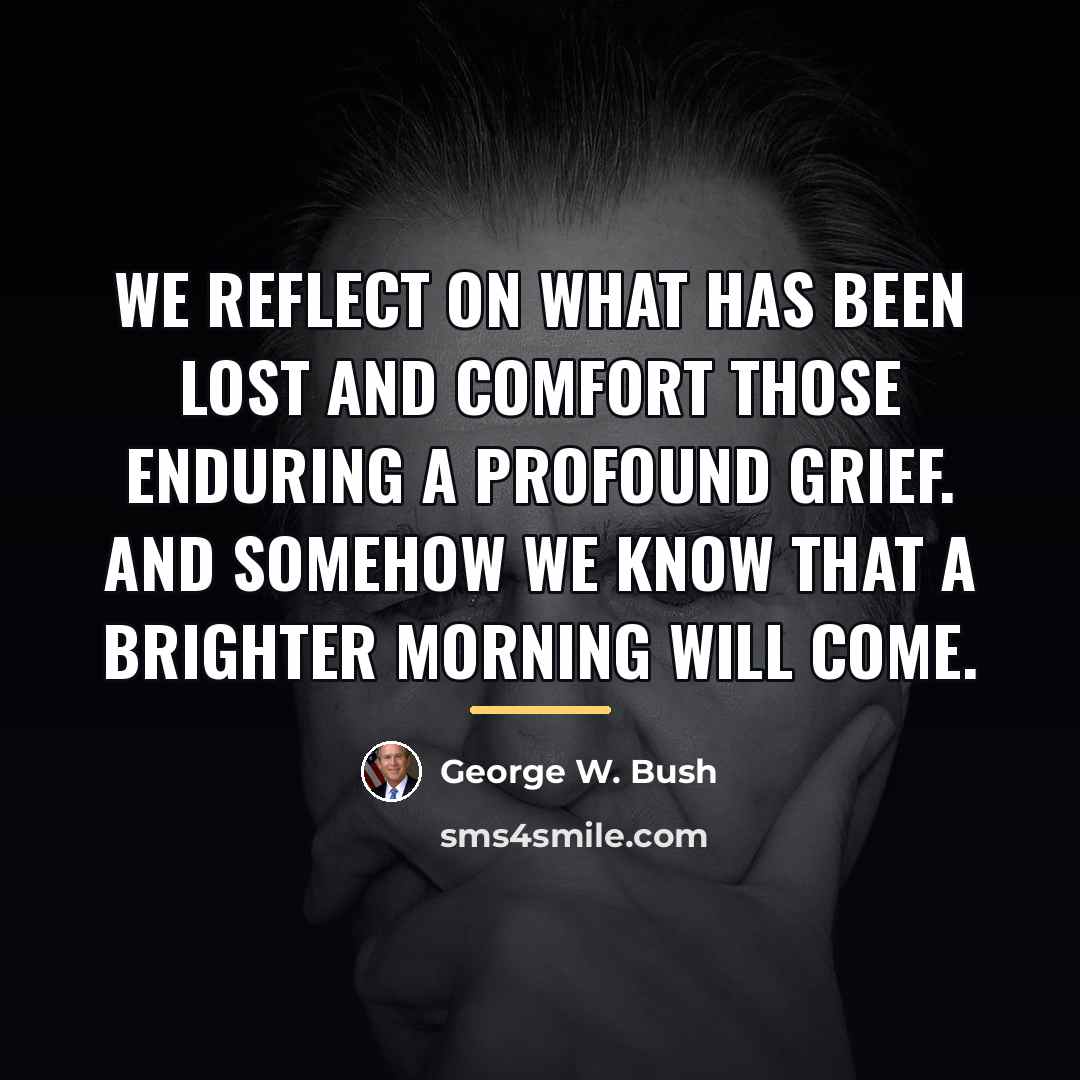 “We reflect on what has been lost and comfort those…” quote by George W. Bush
