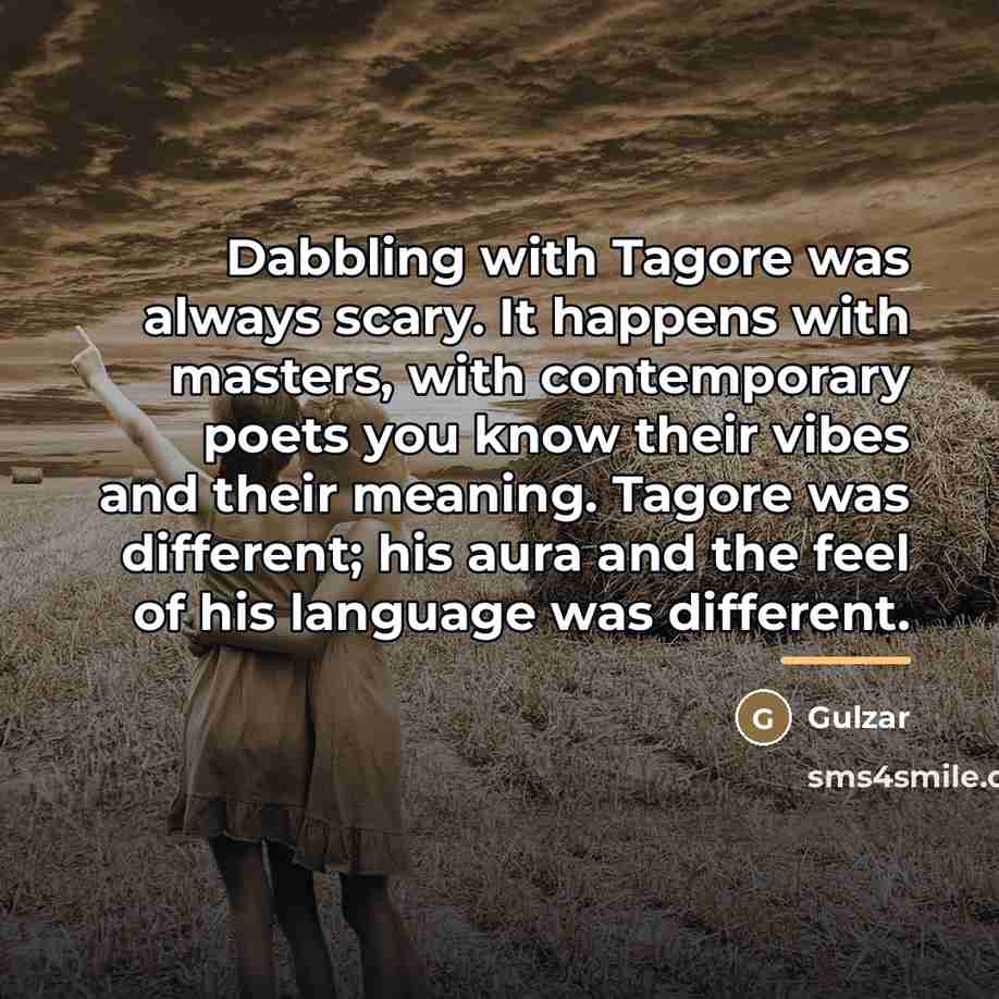 “Dabbling with Tagore was always scary. It happens with masters,…” quote by Gulzar
