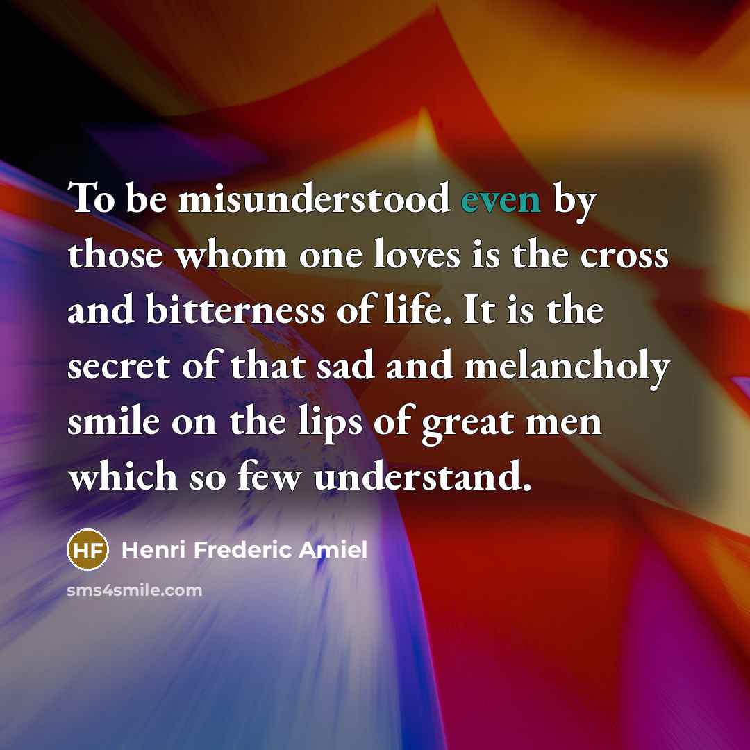 “To be misunderstood even by those whom one loves is…” quote by Henri Frederic Amiel