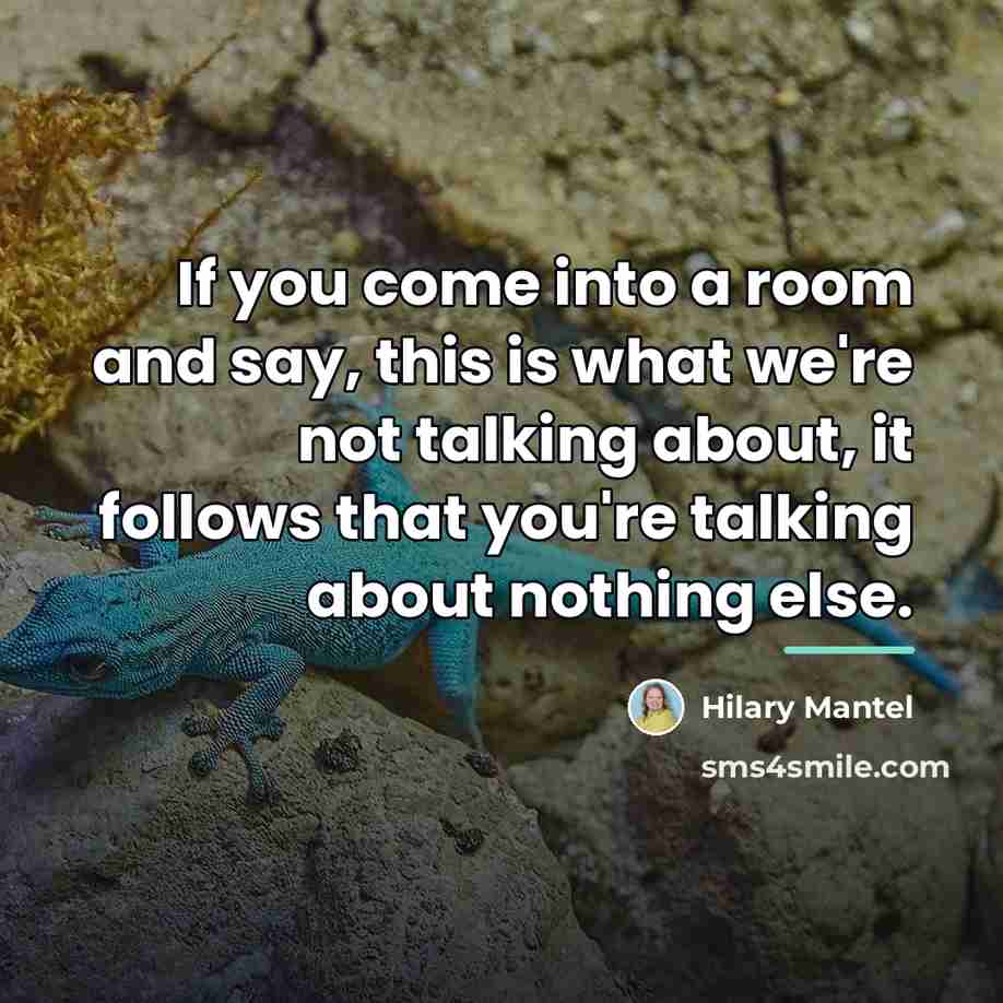 “If you come into a room and say, this is…” quote by Hilary Mantel