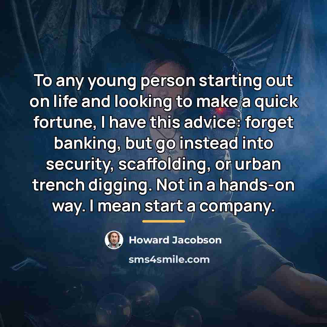 “To any young person starting out on life and looking…” quote by Howard Jacobson