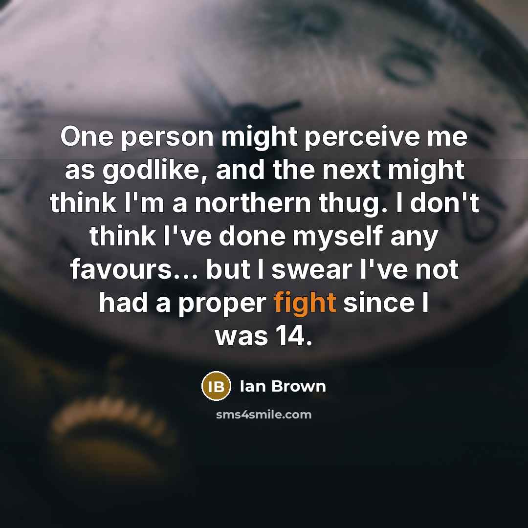 “One person might perceive me as godlike, and the next…” quote by Ian Brown