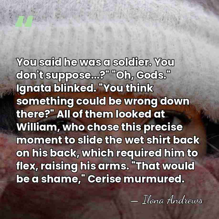 You said he was a soldier. You don't suppose...?" "Oh, Gods." Ignata&hellip; - Ilona Andrews