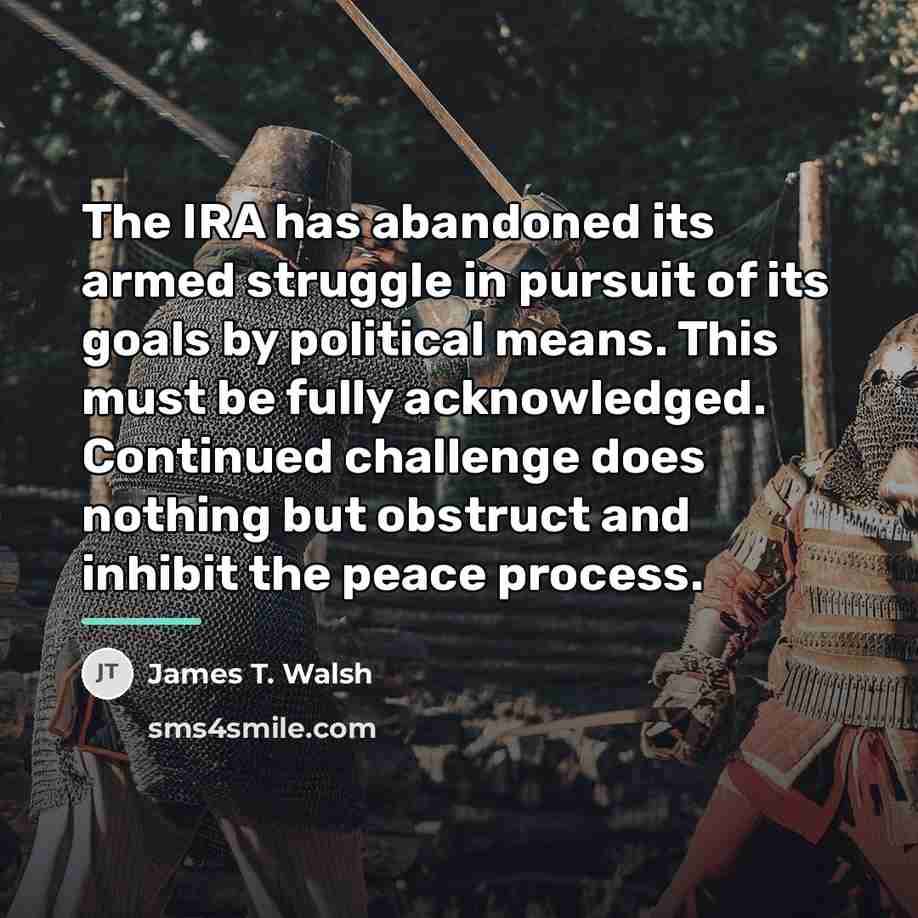 “The IRA has abandoned its armed struggle in pursuit of…” quote by James T. Walsh